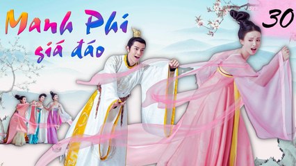 MANH PHI GIÁ ĐÁO | TẬP 30| Phim Bộ Cổ Trang Cung Đấu Hay Nhất 2023