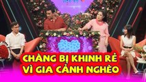 Bị nhà bạn gái chê gia cảnh nghèo không cho quen chàng trai lập tức đăng ký tham gia BMHH và cái kết