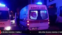 BOLU'DA SİLAHLI KAVGA 2 YARALI