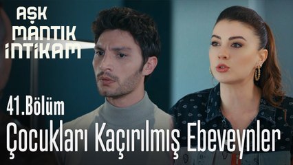 Çocukları kaçırılmış ebeveynler - Aşk Mantık İntikam 41. Bölüm