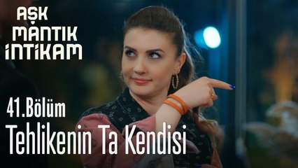 Tehlikenin ta kendisi - Aşk Mantık İntikam 41. Bölüm