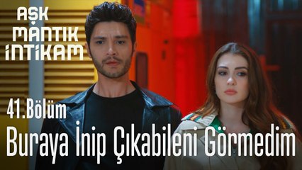 Buraya inip çıkabileni görmedim - Aşk Mantık İntikam 41. Bölüm