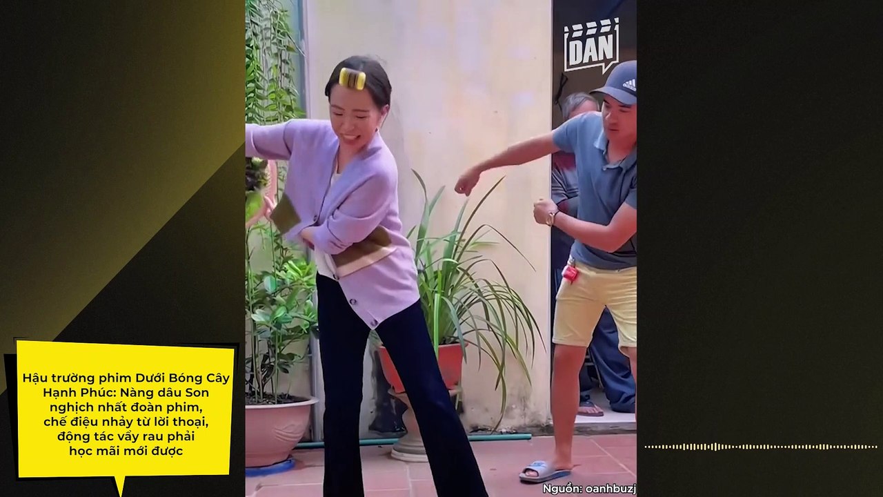 Hậu trường phim Dưới Bóng Cây Hạnh Phúc: Nàng dâu Son nghịch nhất đoàn phim, chế điệu nhảy từ lời thoại, động tác vẩy rau phải học mãi mới được, không khó để cõng nổi Mạnh Hưng | Điện Ảnh Net