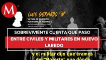 Luis Gerardo, sobrevivió al ataque de elementos del ejército en Nuevo Laredo, donde asesinaron a 5