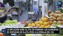 La inflación sube al 6% en febrero: los alimentos se disparan un 16,6% pese a la rebaja del IVA