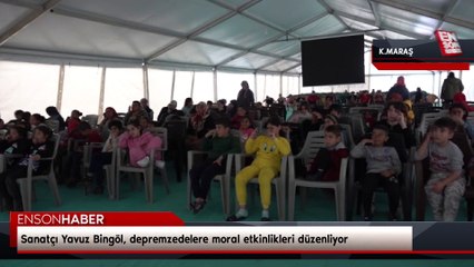 Sanatçı Yavuz Bingöl, depremzedelere moral etkinlikleri düzenliyor