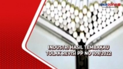 Industri Hasil Tembakau Tolak Revisi PP No 109/2022