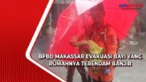Detik-Detik BPBD Makassar Evakuasi Bayi yang Rumahnya Terendam Banjir