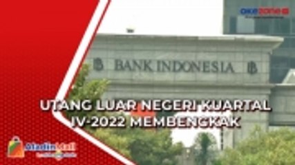 Utang Luar Negeri Kuartal IV-2022 Membengkak