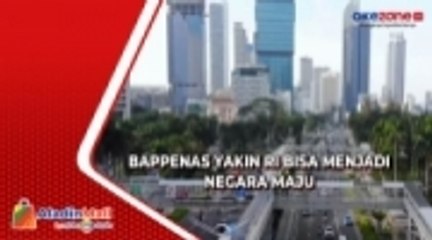 Bappenas Yakin RI Bisa Menjadi Negara Maju