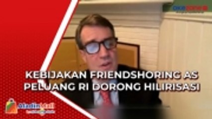 Kebijakan FriendShoring AS Peluang RI Dorong Hilirisasi