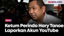 Ketum Perindo Hary Tanoesoedibjo Laporkan Akun YouTube Agenda Politik ke Bareskrim Polri