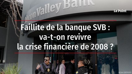 Faillite de la banque SVB : va-t-on revivre la crise financière de 2008 ?