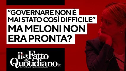 Meloni: "Governare non è mai stato così difficile", ma non era pronta? Segui la diretta con Peter Gomez