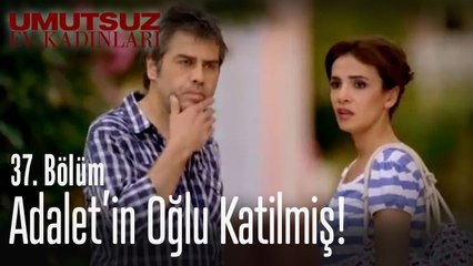 Adalet'in oğlu katilmiş! - Umutsuz Ev Kadınları 37. Bölüm