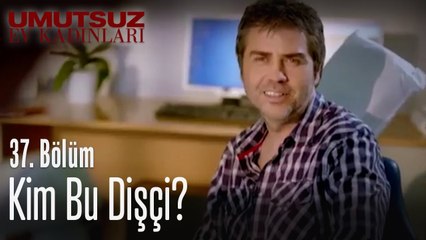 Kim bu dişçi? - Umutsuz Ev Kadınları 37. Bölüm