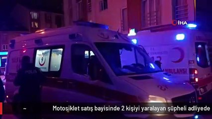 Motosiklet satış bayisinde 2 kişiyi yaralayan şüpheli adliyede