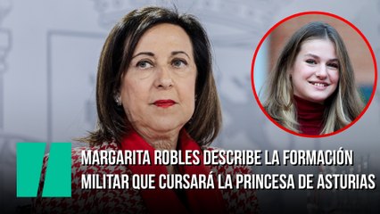 Margarita Robles describe la formación militar que cursará la Princesa de Asturias