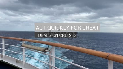 Act Quickly for Great Deals on Cruises