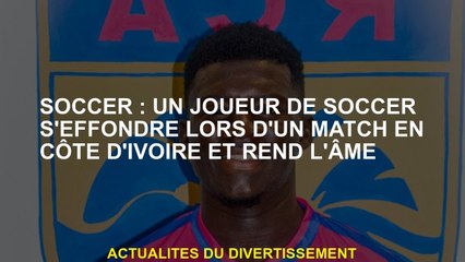 Soccer: Un joueur de football s'effondre dans un match en Côte d'Ivoire et fait l'âme