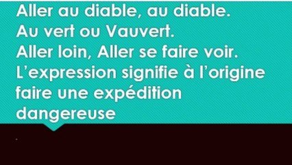 24) Aller au diable, au diable Auvert ou Vauvert. Proverbe Français, expression populaire.