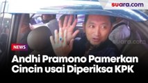 Andhi Pramono Pamerkan Cincin usai Diperiksa KPK: Ini dari Kiyai Saya!