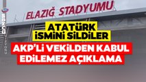 'Atatürk' İsmini Sildiler! AKP'li Vekilden Tepki Çeken Olaya Akılalmaz Savunma!