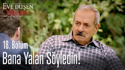 Bana yalan söyledin! - Eve Düşen Yıldırım 18. Bölüm