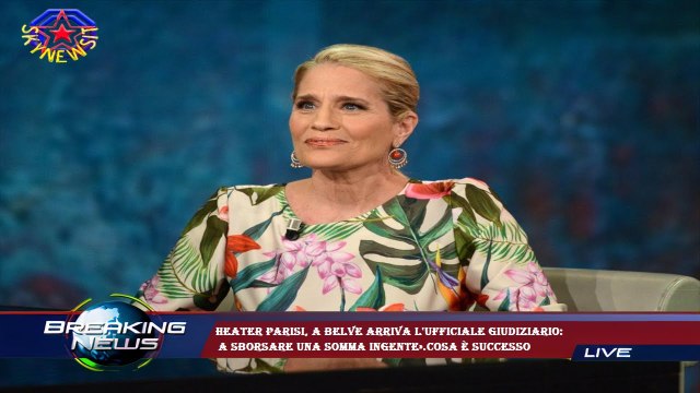 Heater Parisi, a Belve arriva l'ufficiale giudiziario: a sborsare una somma ingente».Cosa è success