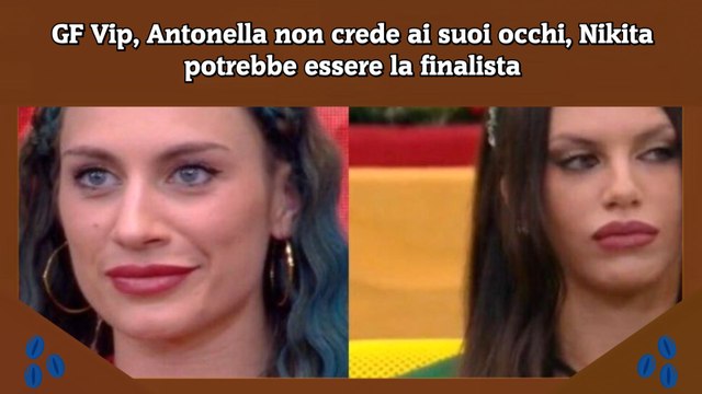 GF Vip, Antonella non crede ai suoi occhi, Nikita potrebbe essere la finalista