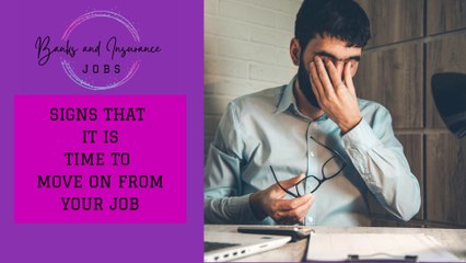 SIGNS THAT IT IS TIME TO MOVE ON FROM YOUR JOB