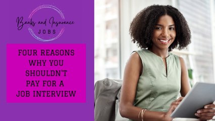 FOUR REASONS WHY YOU SHOULDN'T PAY FOR A JOB INTERVIEW