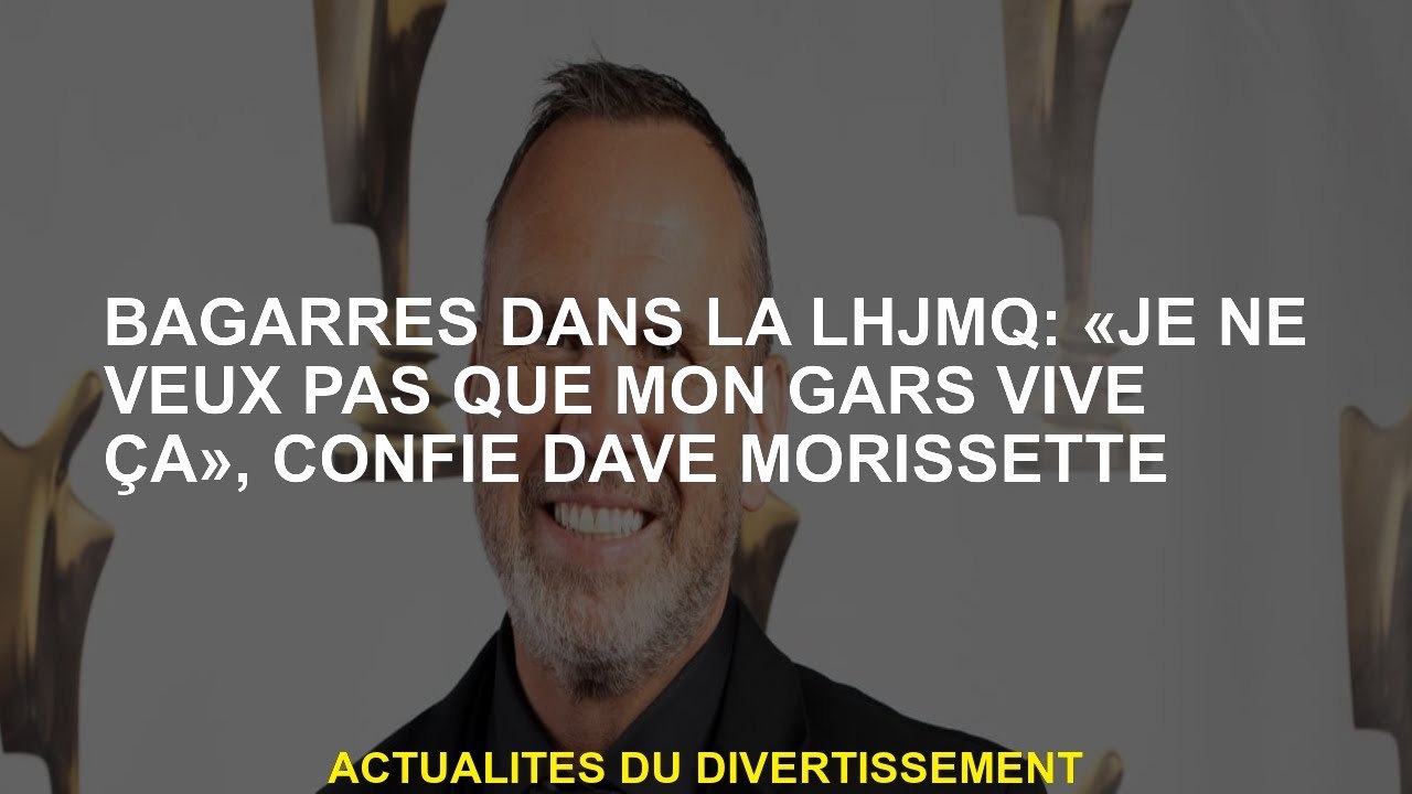 Réservez dans le LHJMQ: "Je ne veux pas que mon gars vive ça", dit Dave Morissette