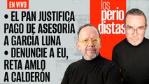 #EnVivo | #LosPeriodistas | El PAN justifica el pago a García Luna | AMLO reta a Calderón:  denuncie a EU
