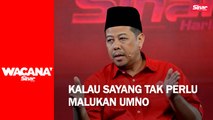 Kalau sayang tak perlu malukan UMNO