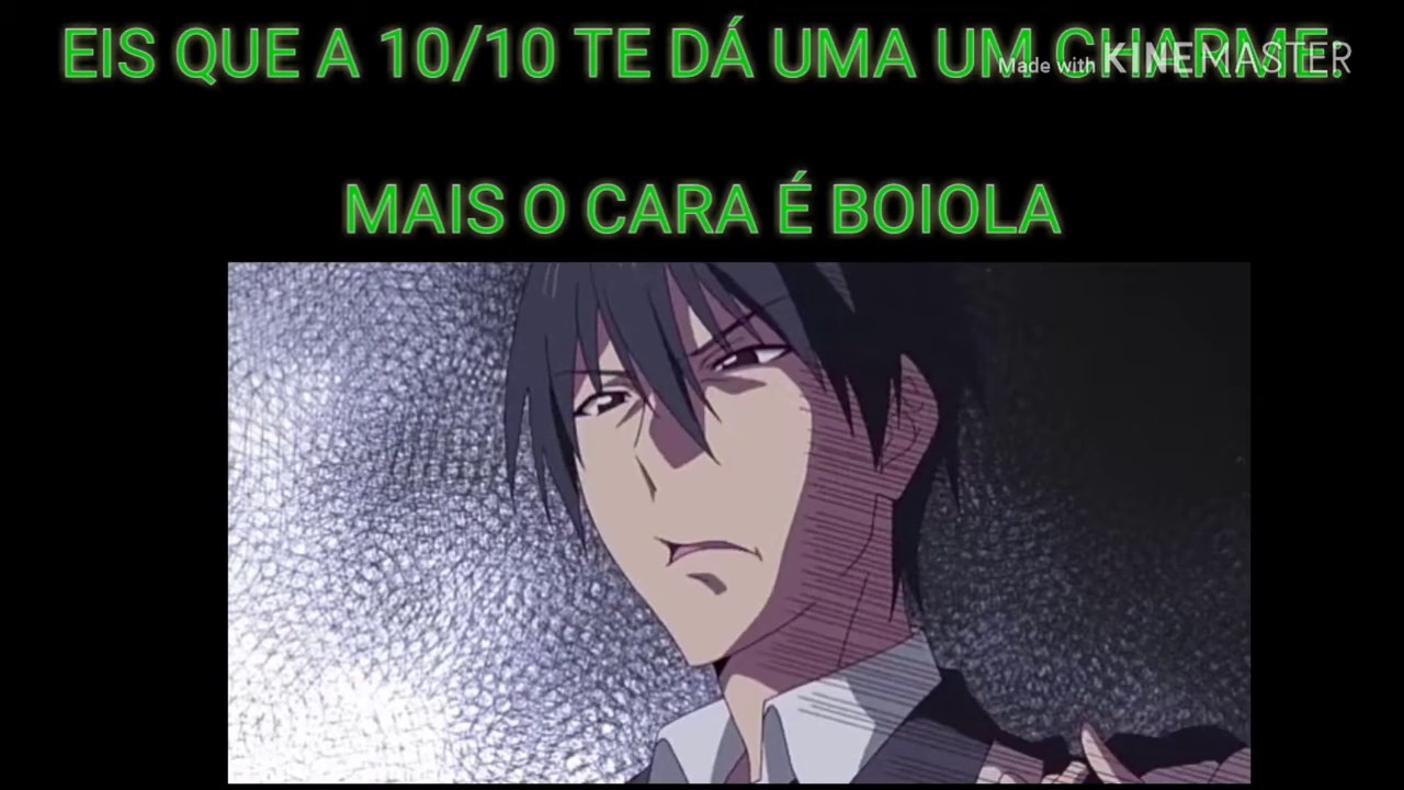 Meu 02°Meme (Feito Por Mim.), EIS QUE A 10/10 TE DÁ UM CHARME, MAIS O CARA É BOIOLA: