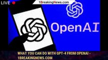 What you can do with GPT-4 from OpenAI - 1breakingnews.com