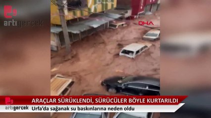 Depremin ardından şimdi de sel: Urfa'da araçlar suda sürüklendi