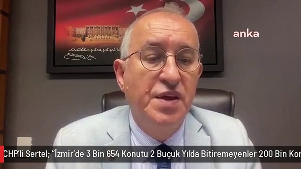 CHP'li Sertel: "İzmir'de 3 Bin 654 Konutu 2 Buçuk Yılda Bitiremeyenler 200 Bin Konutu Bir Yılda Nasıl Bitirecek?"