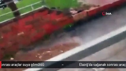Elazığ'da sağanak sonrası araçlar suya gömüldü