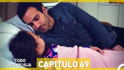 Todo Por Mi Hija - Capitulo 69