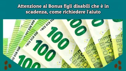 Attenzione al Bonus figli disabili che è in scadenza, come richiedere l'aiuto