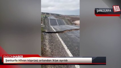 Şanlıurfa Hilvan köprüsü ortandan ikiye ayrıldı