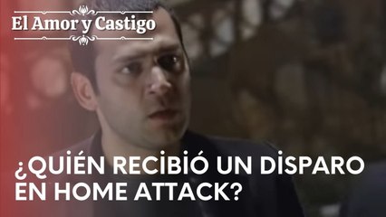 ¿Quién recibió un disparo en Home Attack? | Amor y Castigo - Episodio 15