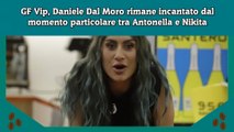 GF Vip, Daniele Dal Moro rimane incantato dal momento particolare tra Antonella e Nikita
