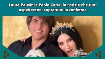 Laura Pausini e Paolo Carta, la notizia che tutti aspettavano, sopratutto la conferma
