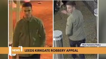 Leeds headlines 15 March: Photos issued after horrific attack on 50-year-old in city centre as gold chain stolen