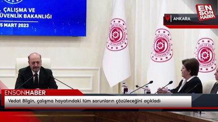Vedat Bilgin, çalışma hayatındaki tüm sorunların çözüleceğini açıkladı
