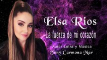 ELSA RIOS - La fuerza de mi corazón