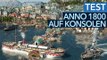 Anno 1800 - Test-Video zur Konsolen-Version für PS5 und Xbox